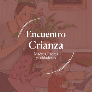 Encuentro de Madres, Padres y Cuidadores | Crianza