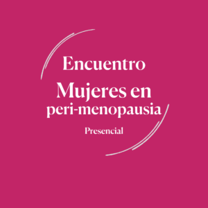 Encuentro íntimo: Mujeres en peri-menopausia | Presencial
